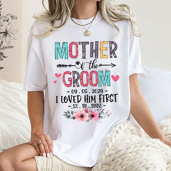 Personalized Mother Of The Groom I Loved Him First Shirt , Bachelorette Party Shirts , Bridesmaid Shirts , Bridal Party Shirts , Bride Shirt