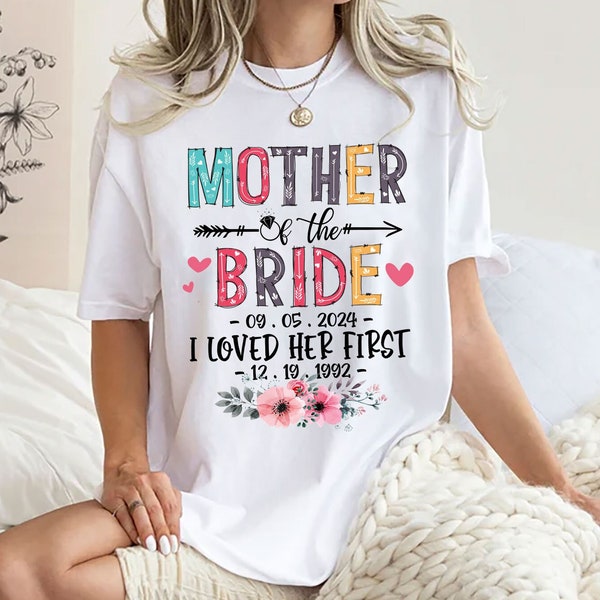 Personalized Mother Of The Bride I Loved Him First Shirt , Bachelorette Party Shirts , Bridesmaid Shirts , Bridal Party Shirts , Bride Shirt