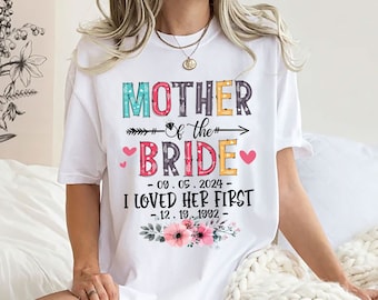 Personalized Mother Of The Bride I Loved Her First Shirt , Bachelorette Party Shirts , Bridesmaid Shirts , Bridal Party Shirts , Bride Shirt
