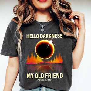 Hello Darkness My Old Friend Solar Eclipse April 08, 2024 Shirt, Funny Shirt for Women, Moon Astronomy Shirt, Solar Eclipse Souvenir Shirt