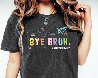 Bye Bruh Hello Summer Shirt, Last Day Of School Shirt, Summer Shirt, Summer Lover Shirt, Vacation Shirt, Funny Holiday Tees