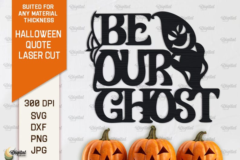 May include: Black and white digital design file for laser cutting. The design features a spooky ghost with the text "Be Our Ghost".