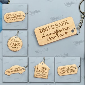 May include: Ten different designs for laser cut wooden keychains. The keychains feature various messages about driving safe, including "Drive Safe, Handsome, I Love You" and "Drive Safe, Someone Loves You".