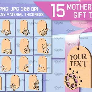 May include: Fifteen Mother's Day gift tags with various floral and other designs. The tags are made of wood and are suitable for any material thickness. The tags are 300 DPI and come in SVG, DXF, PNG, and JPG formats. One tag has the text "YOUR TEXT" on it.