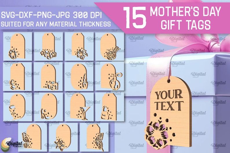May include: Fifteen Mother's Day gift tags with various floral and other designs. The tags are made of wood and are suitable for any material thickness. The tags are 300 DPI and come in SVG, DXF, PNG, and JPG formats. One tag has the text "YOUR TEXT" on it.