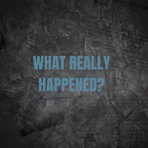 May include: A dark gray textured background with white and black text fragments. The text "WHAT REALLY HAPPENED?" is written in large, blue, sans-serif font.