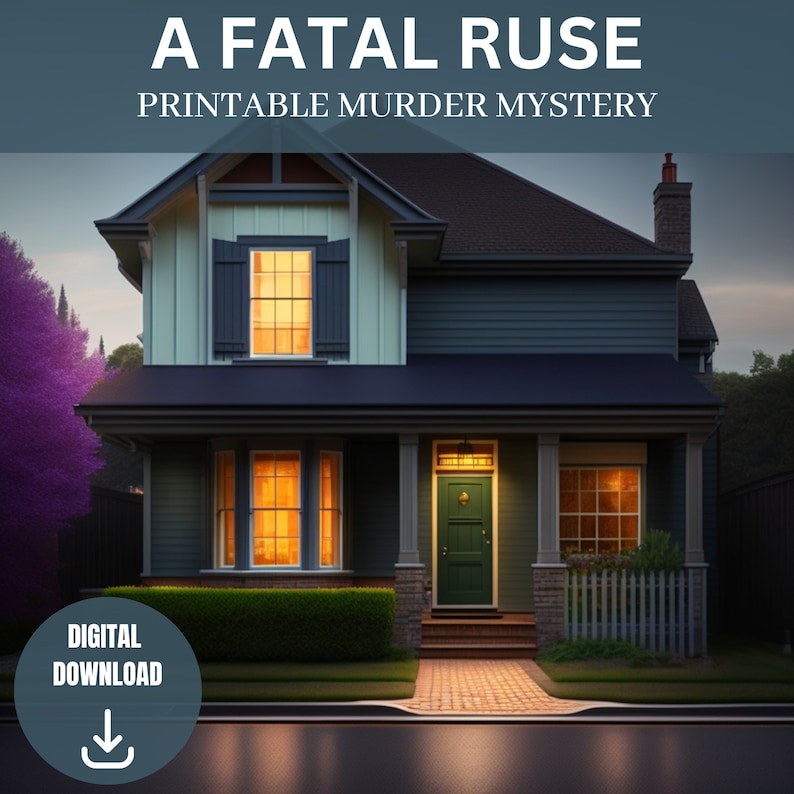 May include: A digital download for a printable murder mystery game called "A Fatal Ruse". The cover image shows a two-story house with a green door and a brick walkway leading to the front door. The house is dark blue with white trim and a light blue upper story. The house has a white picket fence and a bush in front of it.
