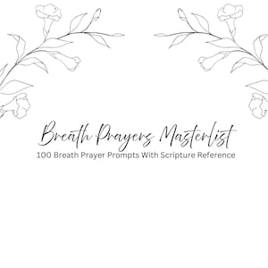 May include: White background with black floral line art at the top. The text "Breath Prayers Masterlist" is written in a cursive font. Below the title is the text "100 Breath Prayer Prompts With Scripture Reference."