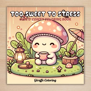 Puede incluir: Portada de libro para colorear con el texto "TOO SWEET TO STRESS" y "Cute & Comfy Coloring Book". La ilustración presenta un personaje de hongo sosteniendo una taza, rodeado de plantas y una pequeña sombrilla. El libro es de Giraffe Coloring.