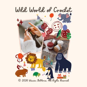 May include: An illustration with the text "Wild World of Crochet." The image is a collage of crochet elements, including yarn, needles, and a person crocheting. Cartoon animals such as a lion, gorilla, and penguin are also depicted.