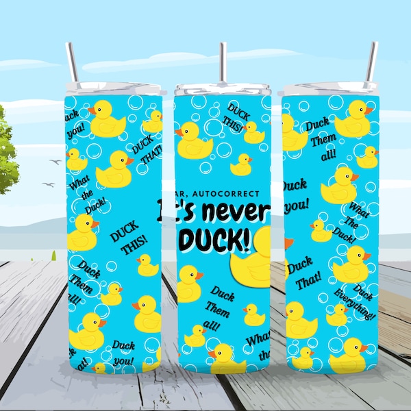 Its Never Duck Autocorrect  l  Funny Design  l 20 oz tumbler sublimation  l  Png File  l  No physical product