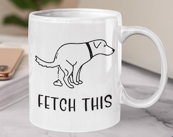 Dog Coffee Mug, Funny Dog Mug, Fetch This Dog Coffee Mug, Dog Owner Gift, Funny Pet Owner Gift