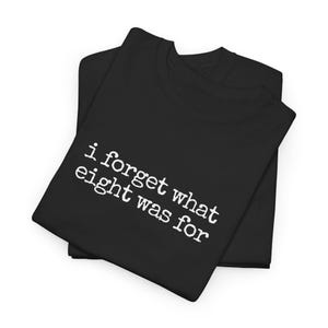 Gen X Music t-shirt "i forget what eight was for"