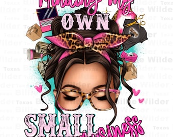 Minding my own small business messy bun png sublimation design download, boss babe png, small business owner, sublimate designs download
