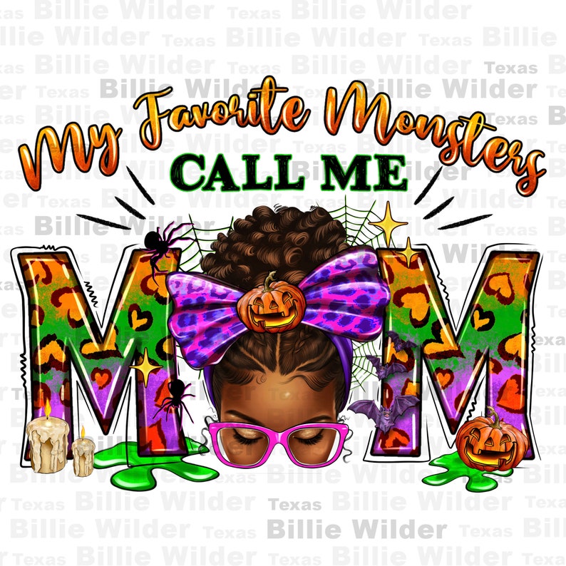 May include: A colourful graphic design with the text "My Favorite Monsters Call Me Mom" in a green, orange and purple leopard print. The letter "M" is large and features a cartoon image of a Black girl with a purple bow and a pumpkin on her head.