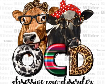 May include: Two cows wearing glasses and bandanas, with the text "OCD" in colorful letters, and the words "obsessive cow disorder" below. The "O" is a black and white cow print, the "C" is a colorful striped pattern, and the "D" is a leopard print.