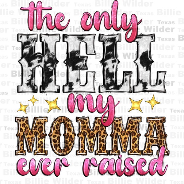 The only hell my momma ever raised png, Mother's day png, western momma png, western patterns png, sublimate designs download