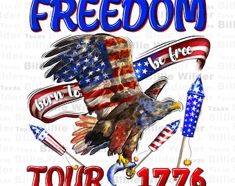 Freedom born to be free tour 1776 png sublimation design download, 4th of July png, Independence Day png, USA flag png, sublimate download