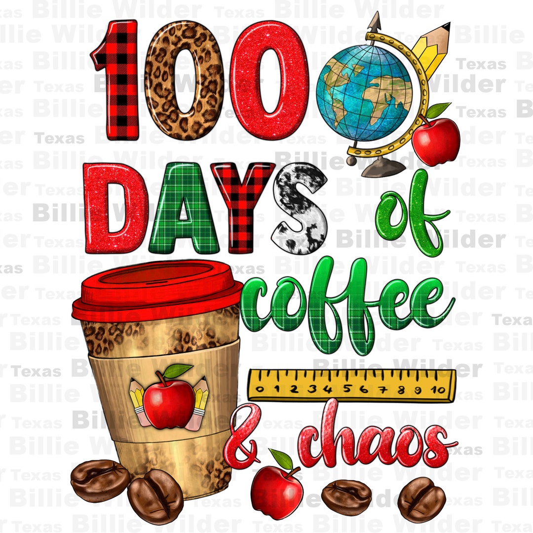 100 Days of Coffee and Chaos Png Sublimation Design Download, Teacher’s