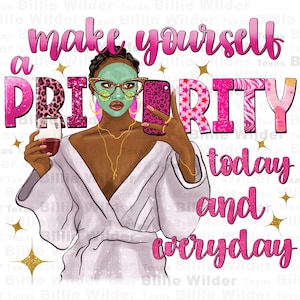 Make yourself a priority today and everyday png, love yourself png, black woman png, self love quotes png, sublimate designs download