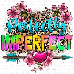May include: A colourful graphic design with the text "Perfectly Imperfect" on a leopard print background. Pink flowers, a heart, and an arrow are also included in the design.