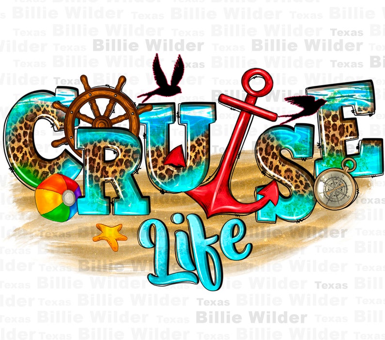 May include: A colourful graphic design with the words "Cruise Life" in a blue and turquoise font with a leopard print background. The design includes a red anchor, a steering wheel, a beach ball, a compass, and two birds.