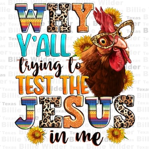 Puede incluir: Un gráfico colorido con un pollo de dibujos animados que lleva gafas y un fondo de estampado de leopardo. El texto dice "WHY Y'ALL TRYING TO TEST THE JESUS IN ME".
