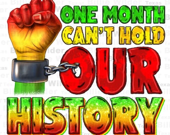 May include: A graphic design with a raised fist in red, yellow, and green colors, with a chain around the wrist. The text "ONE MONTH CAN'T HOLD OUR HISTORY" is in green, yellow, and red colors.