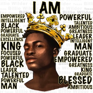 Op de afbeelding: Een digitale illustratie van een zwarte man met een gouden kroon. De woorden "IK BEN" staan boven het hoofd van de man. De woorden "EMPOWERED, INTELLIGENT, BLACK, POWERFUL, GRADUATE, EXCELLENCE, KING, FOCUSED, POWERFUL, BLACK, LEADER, TALENTED, POWERFUL, MAN" staan aan de linkerkant van de afbeelding. De woorden "POWERFUL, TALENTED, AMBITIOUS, GREATNESS, LEADER, INTELLIGENT, MAN, GRADUATE, EMPOWERED, GREATNESS, KING, GRADUATE, BLESSED, AMBITIOUS" staan aan de rechterkant van de afbeelding.