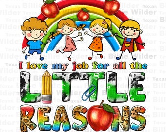 I love my job for all the little reasons png sublimation design download, Teacher's Day png, back to school png, sublimate download