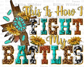This is how i fight my battles png sublimation design download, Christian png, Religious png, wooden cross png, Faith png,sublimate download