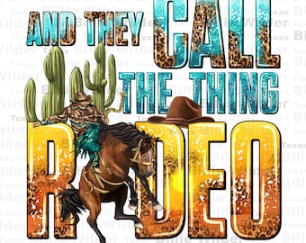 And they call the thing rodeo png sublimation design download, Cowboy png, Cowboy life png, Cowboy rodeo png, sublimate designs download