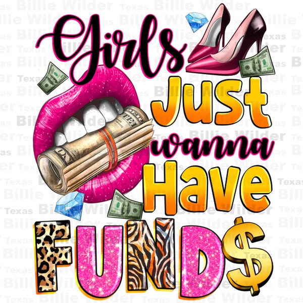 Girls just wanna have funds png sublimation design download, boss png, business girl png, boss girl png, sublimate designs download