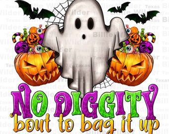 No diggity &#39;bout to bag it up png, Happy Halloween png, spooky season png, trick or treat png, Halloween ghost png, sublimate download