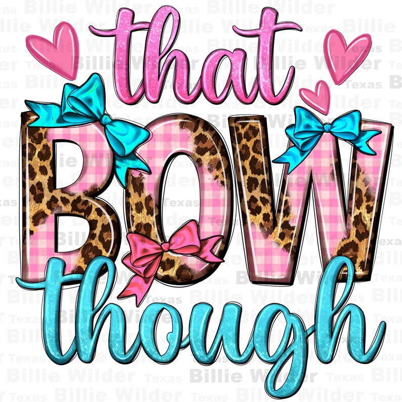 May include: Pink and blue graphic with the text "that bow though" in a glittery font. The letters are decorated with pink and white gingham, leopard print, and bows.
