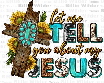 Let Me Tell You About Jesus Png Sublimation Design Download, Christian