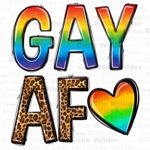 May include: A rainbow-colored graphic with the words "GAY AF" in bold letters. The letters "GAY" are rainbow-colored and the letters "AF" are covered in a leopard print pattern. A rainbow-colored heart is to the right of the letters.