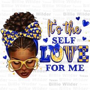May include: A digital illustration of a Black woman with a blue and gold headband, glasses, and a bun. The text "It's the self love for me" is written in blue and gold letters.