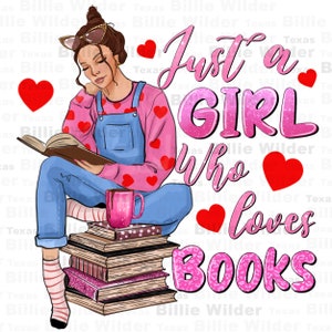 Just a girl who loves books png sublimationd design download, love reading png, bookworm png, book love png, sublimate designs download