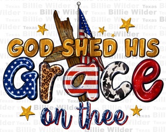 God shed his grace on thee png sublimation design download, 4th of July png, Christian png, Independence Day png, sublimate designs download