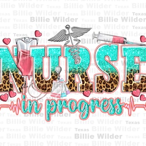 May include: A turquoise and leopard print graphic with the word "NURSE" in large letters and the text "in progress" below. The graphic includes a stethoscope, a syringe, a medical caduceus, and an IV bag.