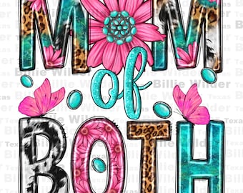 May include: A turquoise and black graphic design with the text "Mom of Both" in a bold font. The letters are decorated with pink flowers, turquoise gemstones, and leopard print patterns. Two pink butterflies are on either side of the text.