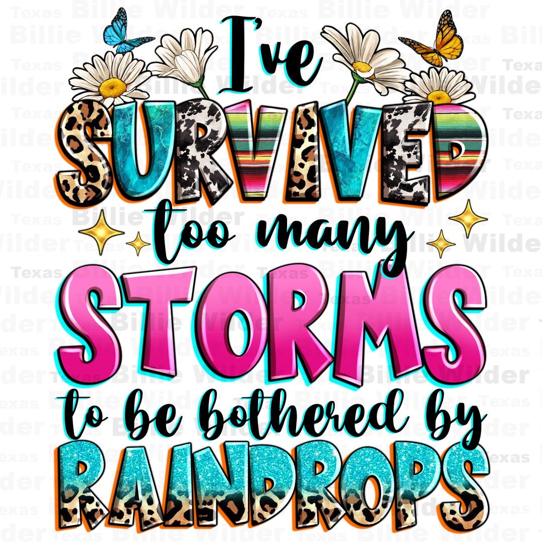 i-ve-survived-too-many-storms-to-be-bothered-by-raindrops-png