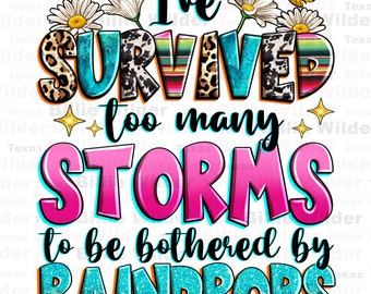 I've survived too many storms to be bothered by raindrops png sublimation design download, motivational quotes png, designs download