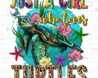 Just a girl who loves turtles png sublimation design download, sea creatures png, ocean life png, western turtle png, sublimate download
