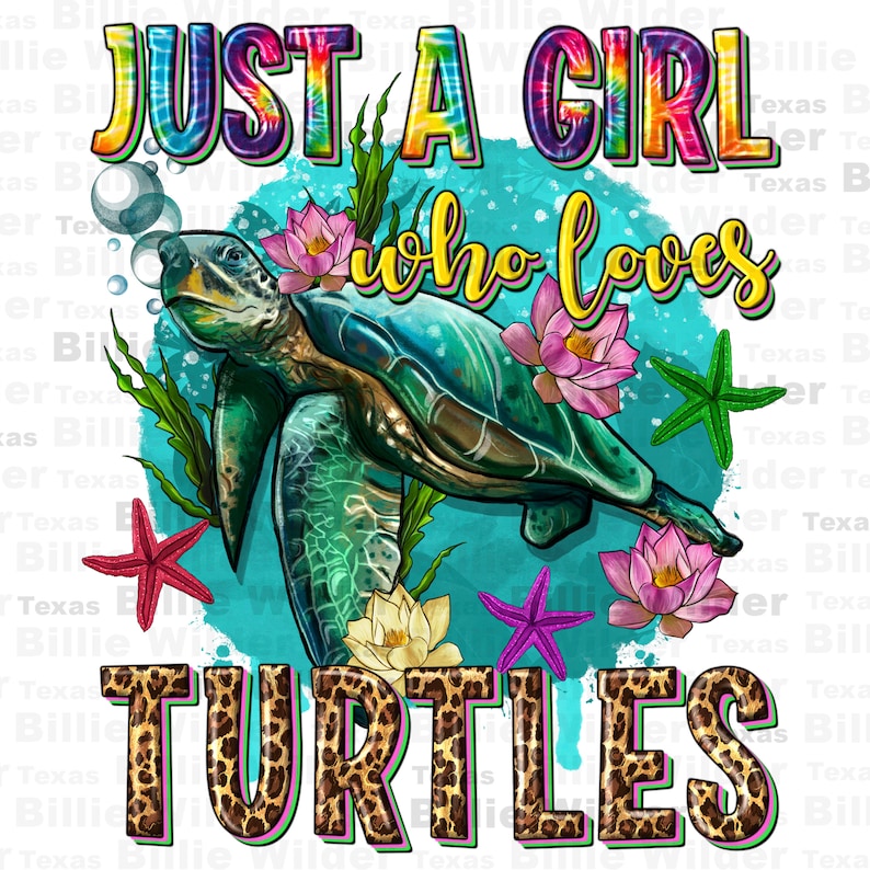 K&ouml;nnte beinhalten: Ein farbenfrohes Grafikdesign mit dem Text "Just a girl who loves turtles" in einer Regenbogen-Tie-Dye-Schriftart. Das Design zeigt eine Meeresschildkr&ouml;te, die in einem blauen Ozean mit rosa und wei&szlig;en Blumen, Seesternen und einem Leopardenmuster-Hintergrund schwimmt.