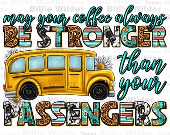 May your coffee always png sublimation design download, back to school png, school bus driver png, school bus png,sublimate designs download