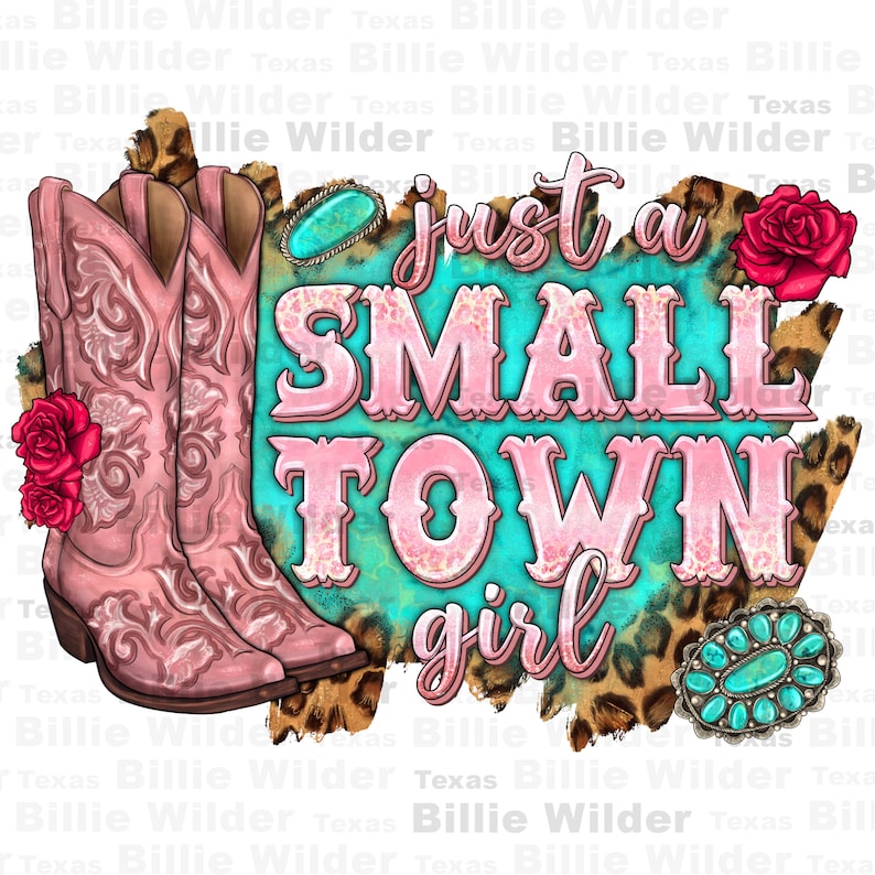 May include: Pink cowboy boots with floral embroidery on a turquoise and leopard print background with the text "just a small town girl".