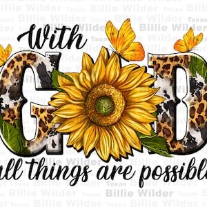 May include: A sunflower with a yellow center and brown petals is surrounded by the letters "GOD" in a leopard print and cowhide pattern. The text "with God all things are possible" is below the sunflower.