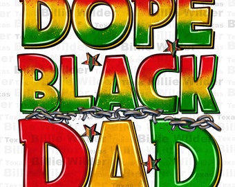 May include: A graphic design with the words "Dope Black Dad" in red, yellow, and green with a chain across the top of the words.